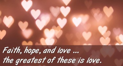 Text says: "Faith, hope, and love ... the greatest of these is love." Background is floating shapes of hearts in light and shadow.